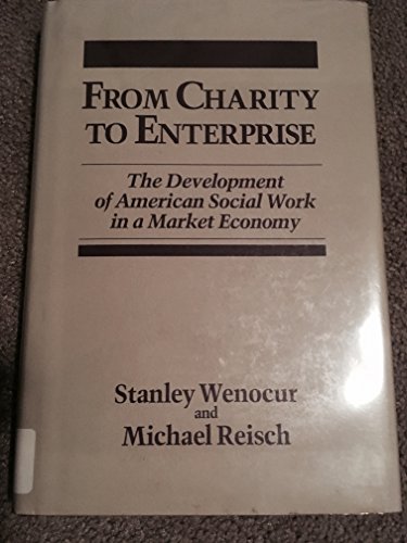 Stock image for From Charity to Enterprise : The Development of American Social Work in a Market Economy for sale by Better World Books