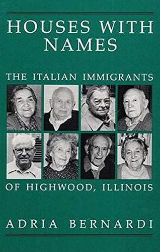 9780252015816: HOUSES WITH NAMES: "THE ITALIAN IMMIGRANTS OF HIGHWOOD, ILL