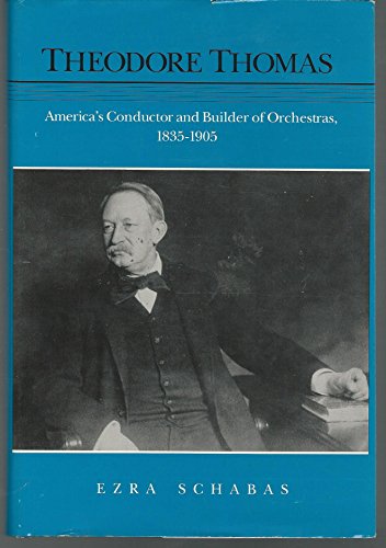 Beispielbild fr Theodore Thomas: America's Conductor and Builder of Orchestras, 1835-1905 (Music in American Life) zum Verkauf von Books From California