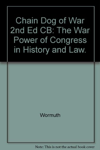 9780252016226: To Chain the Dog of War: The War Power of Congress in History and Law