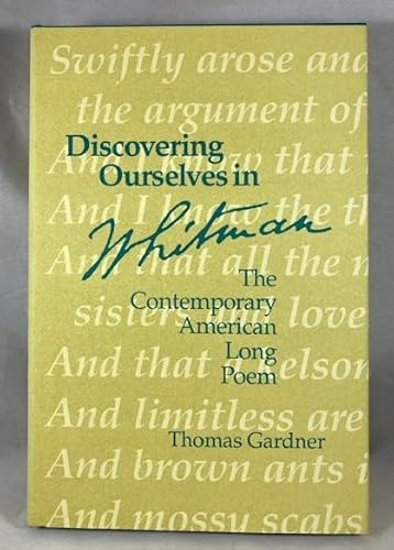 Discovering Ourselves in Whitman: The Contemporary American Long Poem (9780252016301) by Gardner, Thomas