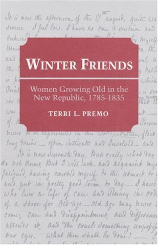 Stock image for WINTER FRIENDS: Women Growing Old in the New Republic, 1785-1835/Women in American History Series for sale by Shoemaker Booksellers
