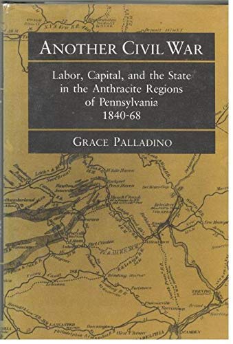 Stock image for Another Civil War: Labor, Capital, and the State in the Anthracite Regions of Pennsylvania, 1840-68 (Working Class in American History) for sale by Steven G. Jennings