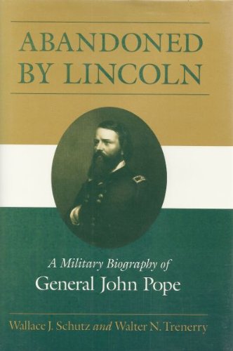 Abandoned by Lincoln; A Military Biography of General John Pope