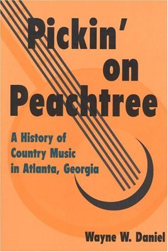 Beispielbild fr Pickin' on Peachtree: A History of Country Music in Atlanta, Georgia (Music in American Life) zum Verkauf von Canary Books and Records