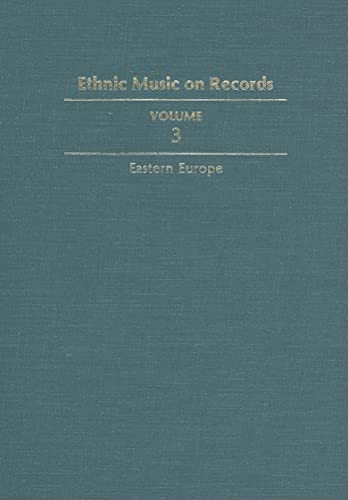 Stock image for Ethnic Music on Records: A Discography of Ethnic Recordings Produced in the United States, 1893-1942. Vol. 3: Eastern Europe (Music in American Life) for sale by Iridium_Books