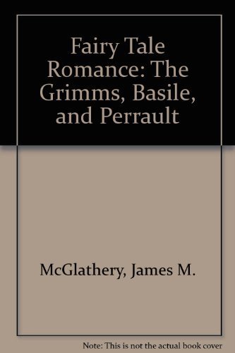 FAIRY TALE ROMANCE: THE GRIMMS, BASILE, AND PERRAULT