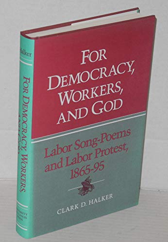 Beispielbild fr For Democracy, Workers, and God: Labor Song-Poems and Labor Protest, 1865-95 (Working Class in American History) zum Verkauf von Wonder Book