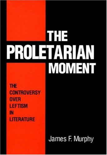 Beispielbild fr The Proletarian Moment: The Controversy over Leftism in Literature zum Verkauf von Conover Books