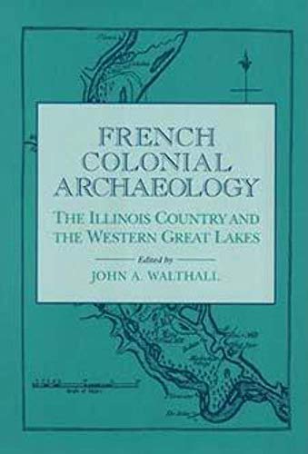 Stock image for French Colonial Archaeology : The Illinois Country and the Western Great Lakes for sale by Better World Books
