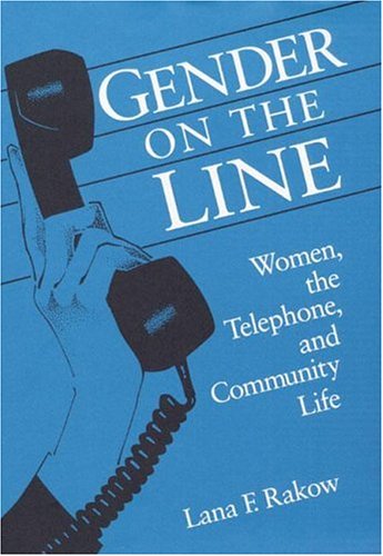 Gender on the Line: Women, the Telephone, and Community Life