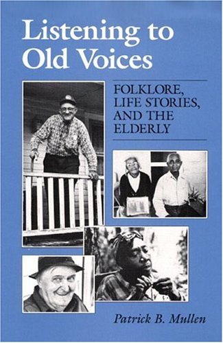 Imagen de archivo de Listening to Old Voices : Folklore, Life Stories, and the Elderly a la venta por Better World Books