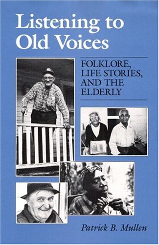 Stock image for Listening to Old Voices : Folklore, Life Stories, and the Elderly for sale by Better World Books