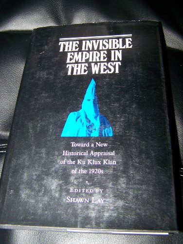 9780252018329: The Invisible Empire in the West: Toward a New Historical Appraisal of the Ku Klux Klan of the 1920s