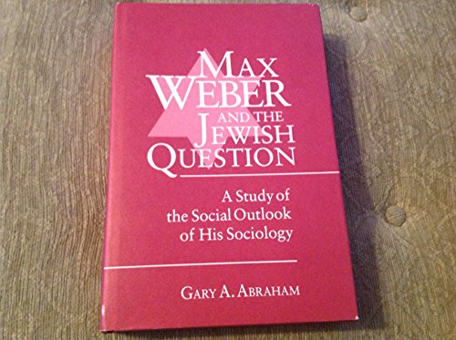 Max Weber and the Jewish Question: A Study of the Social Outlook of His Sociology