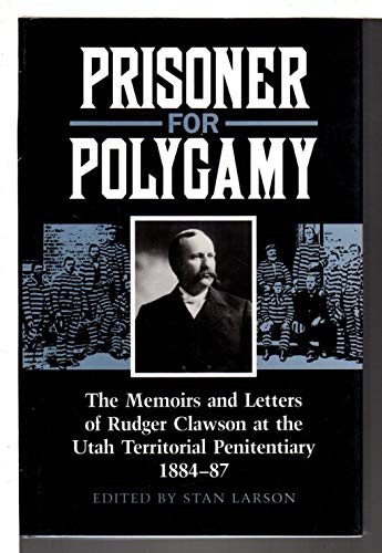Beispielbild fr Prisoner for Polygamy: The Memoirs and Letters of Rudger Clawson at the Utah Territorial Penitentiary, 1884-87 zum Verkauf von Books From California