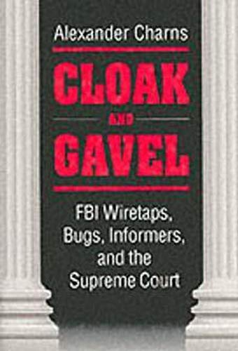 Beispielbild fr Cloak and Gavel : FBI Wiretaps, Bugs, Informers, and the Supreme Court zum Verkauf von Better World Books