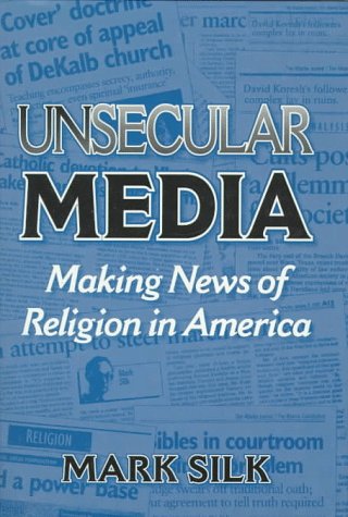 Stock image for Unsecular Media : Making News of Religion in America for sale by Better World Books