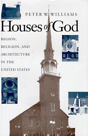 Houses of God: Region, Religion, and Architecture in the United States