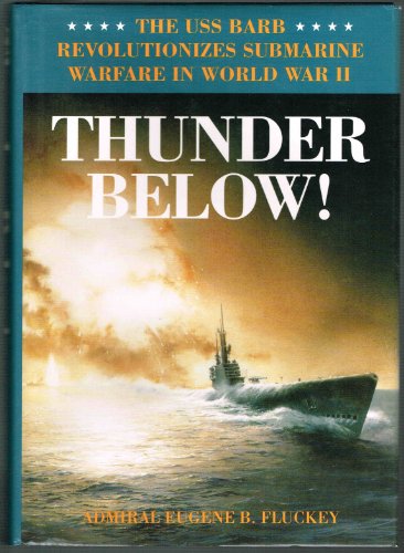 Imagen de archivo de Thunder Below!: The USS Barb Revolutionizes Submarine Warfare in World War II a la venta por Wonder Book