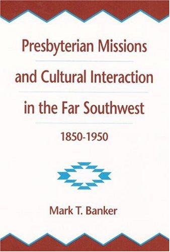 Beispielbild fr Presbyterian Missions and Cultural Interaction in the Far Southwest, 1850-1950 zum Verkauf von Pensees Bookshop