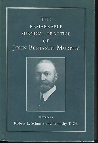 Beispielbild fr The Remarkable Surgical Practice of John Benjamin Murphy zum Verkauf von Argosy Book Store, ABAA, ILAB