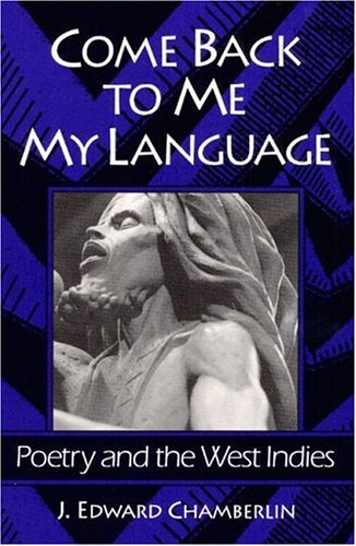 Imagen de archivo de Come Back to Me My Language: Poetry and the West Indies a la venta por Library House Internet Sales