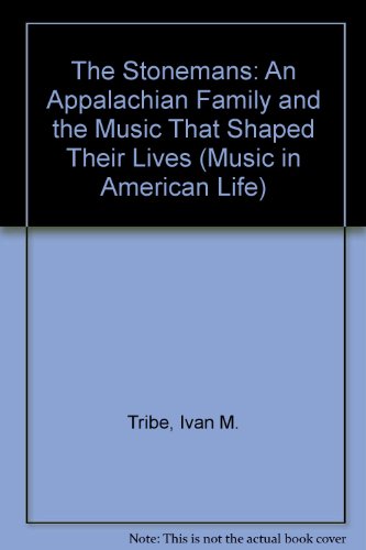 THE STONEMANS: AN APPALACHIAN FAMILY AND THE MUSIC THAT SHAPED THEIR LIVES
