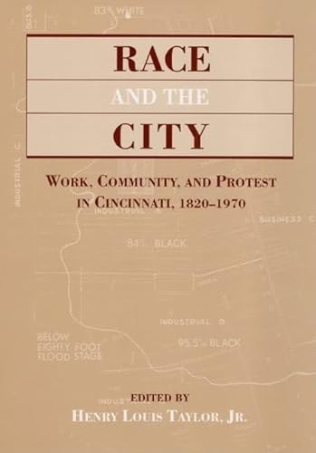 Stock image for Race and the City : Work, Community, and Protest in Cincinnati, 1820-1970 for sale by Better World Books