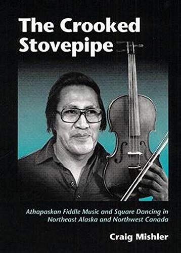 Stock image for The Crooked Stovepipe: Athapaskan Fiddle Music and Square Dancing in Northeast Alaska and Northwest Canada (Music in American Life) for sale by Zoom Books Company
