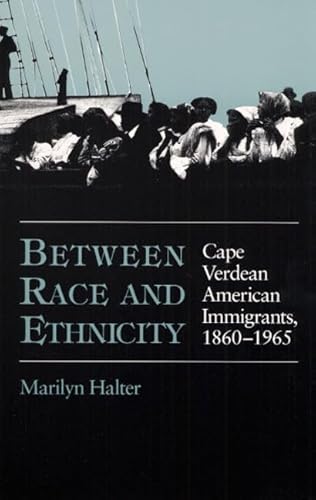 9780252019975: Between Race and Ethnicity: Cape Verdean American Immigrants, 1860-1965 (Statue of Liberty-Ellis Island Centennial Series)