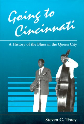 Beispielbild fr Going to Cincinnati : A History of the Blues in the Queen City zum Verkauf von Better World Books