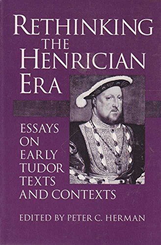Stock image for Rethinking the Henrician Era: Essays on Early Tudor Texts and Contexts for sale by Powell's Bookstores Chicago, ABAA
