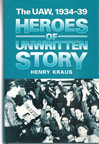 Beispielbild fr Heroes of Unwritten Story: The Uaw, 1934-39. zum Verkauf von NEPO UG