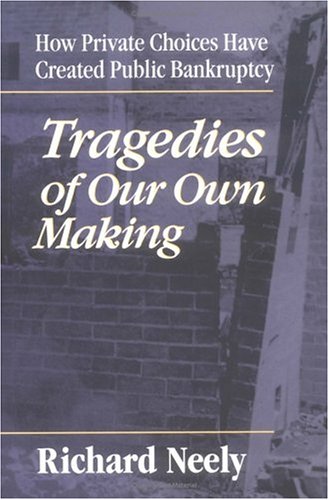 9780252020384: Tragedies of Our Own Making CB: How Private Choices Have Created Public Bankruptcy