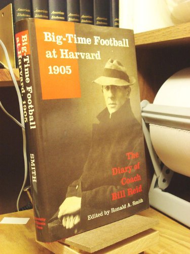 Stock image for Big-Time Football at Harvard, 1905: The Diary of Coach Bill Reid for sale by ThriftBooks-Dallas