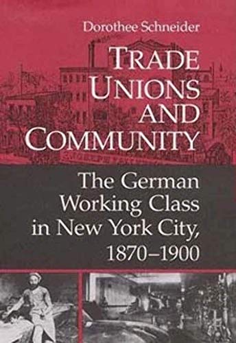 Beispielbild fr Trade Unions and Community: The German Working Class in New York City, 1870-1900 zum Verkauf von ThriftBooks-Dallas