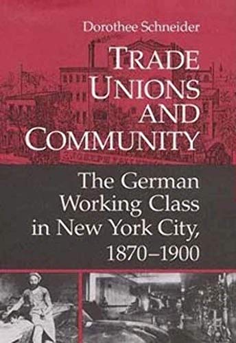 9780252020575: Trade Unions and Community: The German Working Class in New York City, 1870-1900 (The Working Class in American History)