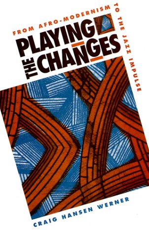 Stock image for Playing the Changes: From Afro-Modernism to the Jazz Impulse for sale by J. HOOD, BOOKSELLERS,    ABAA/ILAB
