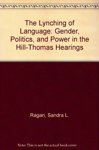 Imagen de archivo de The Lynching of Language: Gender, Politics, and Power in the Hill-Thomas Hearings a la venta por Books From California