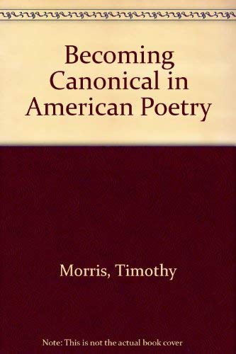 Beispielbild fr Becoming Canonical in American Poetry zum Verkauf von Better World Books