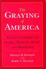 Beispielbild fr The Graying of America : An Encyclopedia of Aging, Health, Mind, and Behavior zum Verkauf von Better World Books