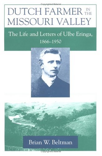 Beispielbild fr Dutch Farmer in the Missouri Valley : The Life and Letters of Ulbe Eringa, 1866-1950 zum Verkauf von Better World Books