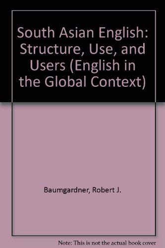9780252021961: South Asian English: Structure, Use, and Users (English in the Global Context)