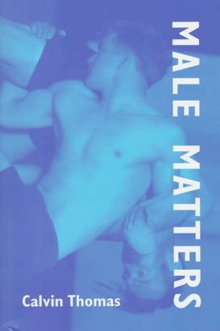 Stock image for Male Matters: Masculinity, Anxiety, and the Male Body on the Line for sale by Priceless Books