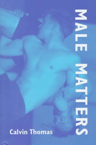 Stock image for Male Matters: Masculinity, Anxiety, and the Male Body on the Line for sale by SecondSale