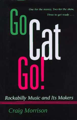 Stock image for Go Cat Go! : Rockabilly Music and Its Makers for sale by Better World Books