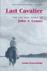 Beispielbild fr Last Cavalier : The Life and Times of John A. Lomax, 1867-1948 zum Verkauf von Better World Books: West