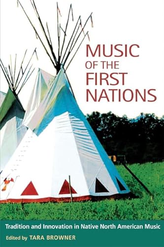 Music of the First Nations: Tradition and Innovation in Native North America (Music in American Life) - Browner, Tara