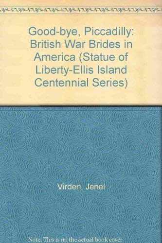 Good-bye, Piccadilly: British War Brides in America (Statue of Liberty Ellis Island) - Virden, Jenel